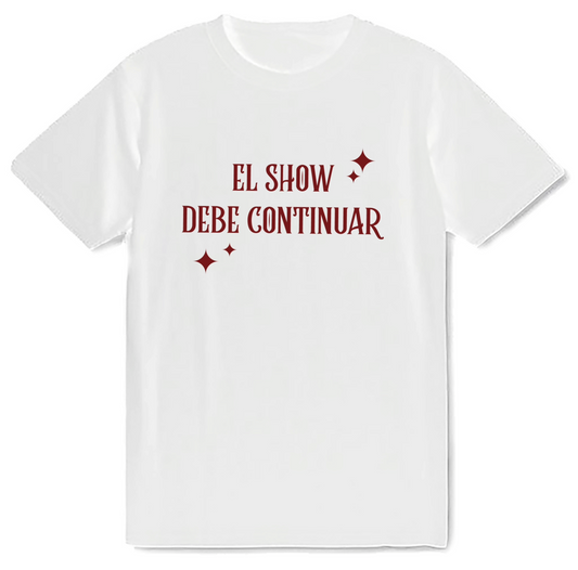 Camiseta “el show debe continuar”